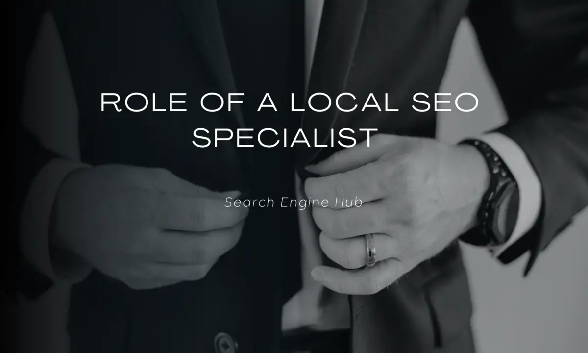 Role of a Local SEO Specialist - Search Engine Hub