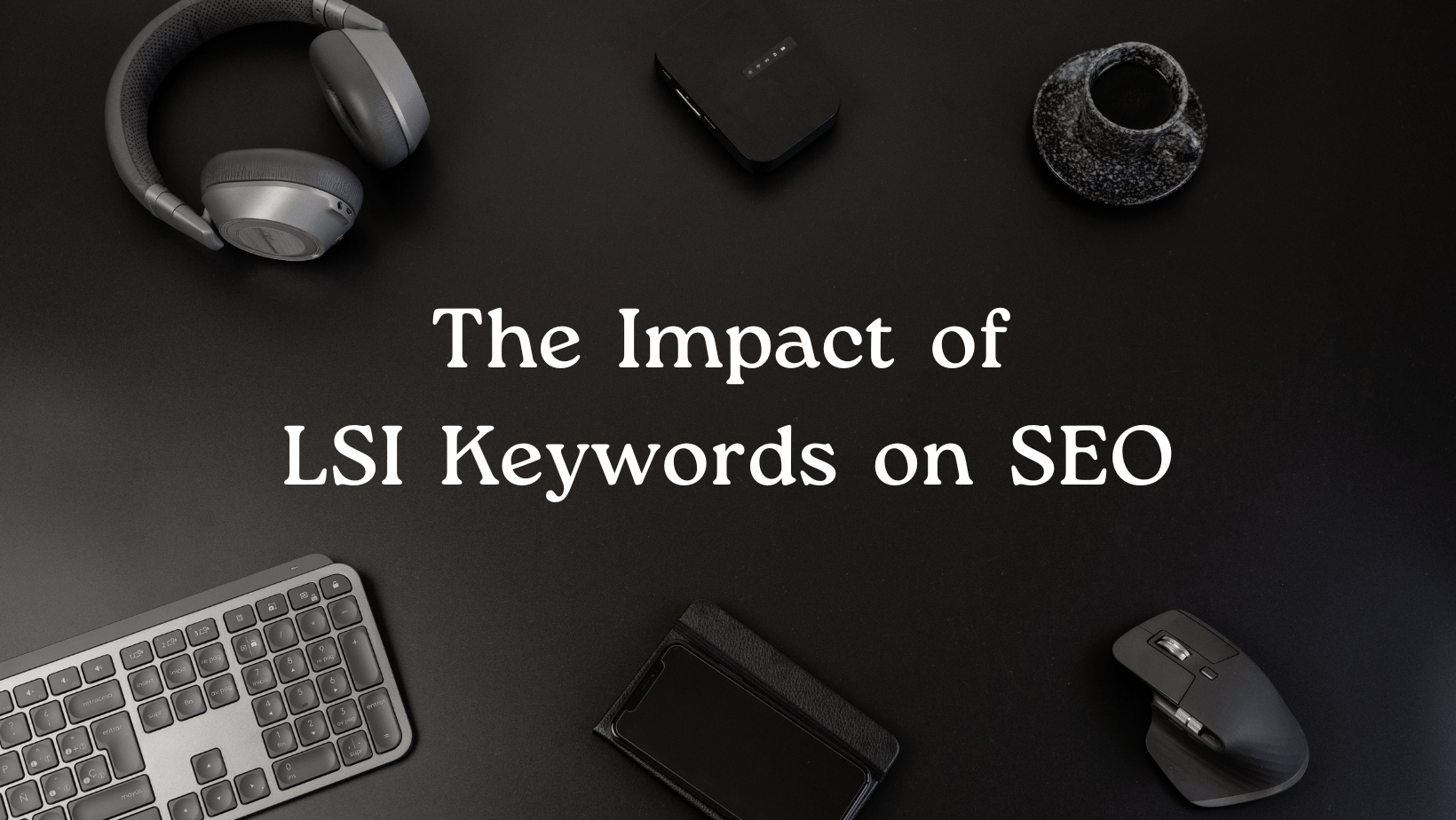The Impact of LSI Keywords on SEO