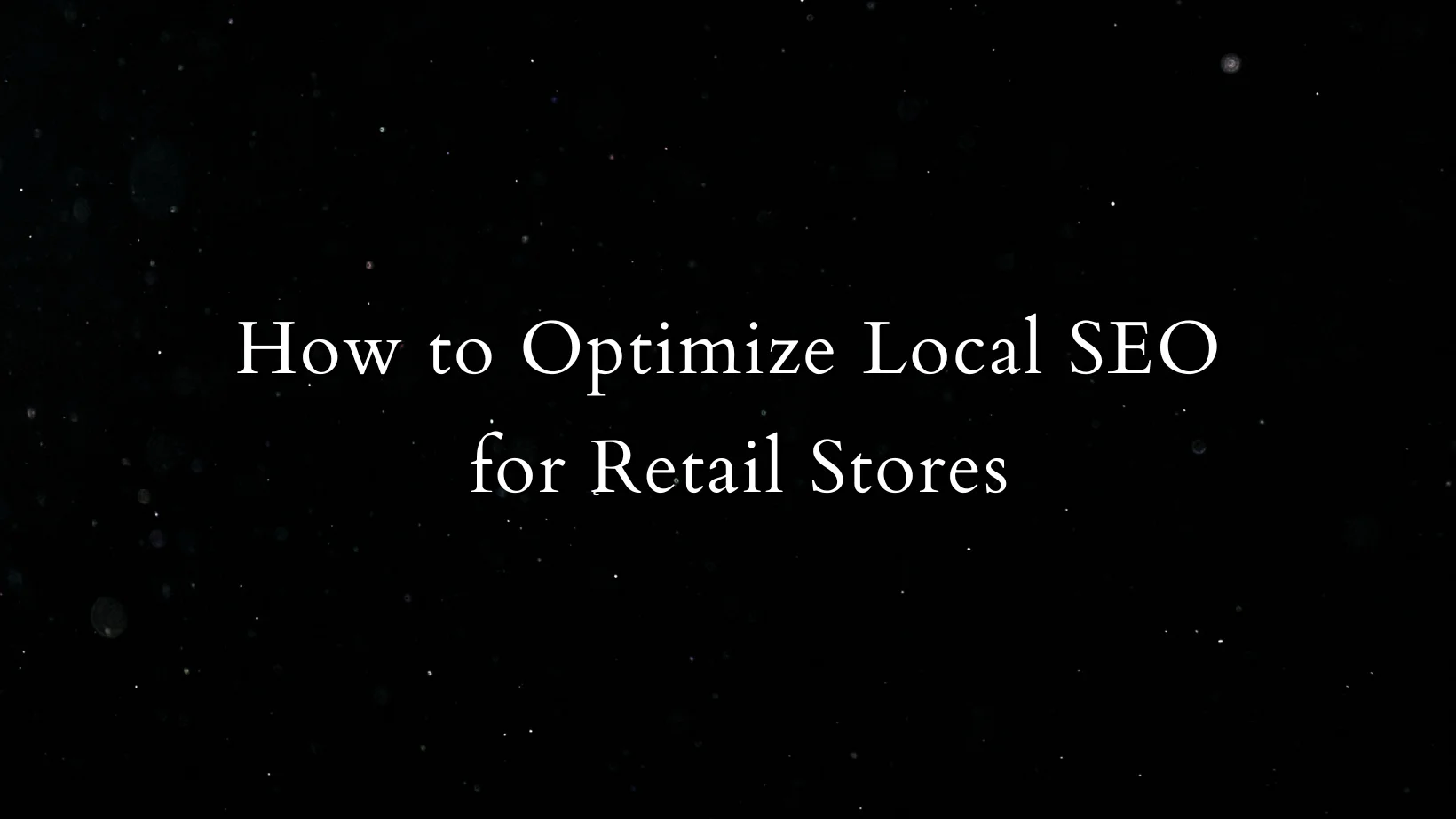 How to Optimize Local SEO for Retail Stores